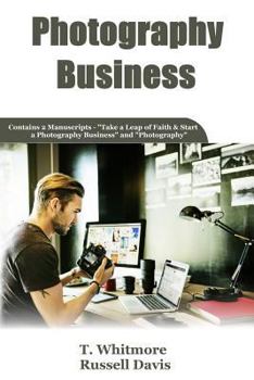 Paperback Photography Business: 2 Manuscripts - Take a Leap of Faith and Start a Photography Business and Photography Book