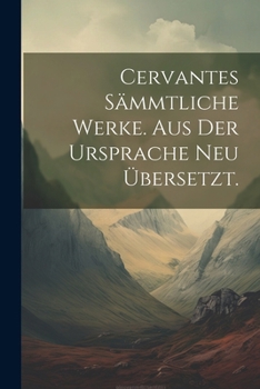 Paperback Cervantes Sämmtliche Werke. Aus der Ursprache neu übersetzt. [German] Book