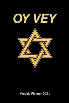 Oy Vey. Weekly Planner 2021: Jewish Journal, Weekly Calendar 2021 6x9.