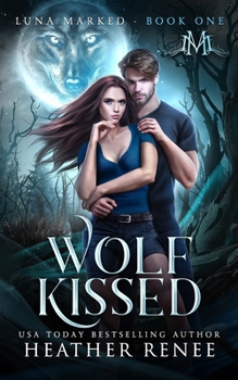Wolf Kissed (Luna Marked Book 1) - Book #1 of the Luna Marked