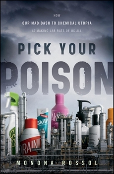 Hardcover Pick Your Poison: How Our Mad Dash to Chemical Utopia Is Making Lab Rats of Us All Book