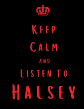 Paperback Keep Calm And Listen To Halsey: Halsey Notebook/ journal/ Notepad/ Diary For Fans. Men, Boys, Women, Girls And Kids - 100 Black Lined Pages - 8.5 x 11 Book