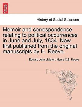 Paperback Memoir and Correspondence Relating to Political Occurrences in June and July, 1834. Now First Published from the Original Manuscripts by H. Reeve. Book