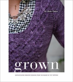 Paperback Grown: Sophisticated Sweater Designs from the Maker of Tot Toppers Book