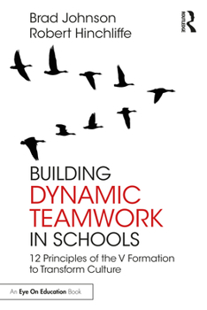 Paperback Building Dynamic Teamwork in Schools: 12 Principles of the V Formation to Transform Culture Book