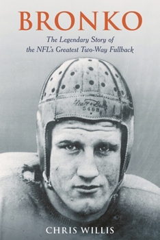 Hardcover Bronko: The Legendary Story of the NFL's Greatest Two-Way Fullback Book
