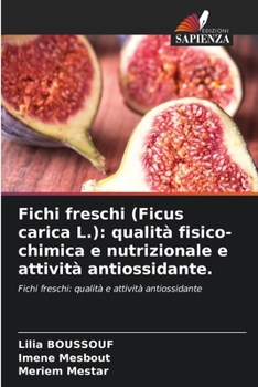 Paperback Fichi freschi (Ficus carica L.): qualità fisico-chimica e nutrizionale e attività antiossidante. [Italian] Book