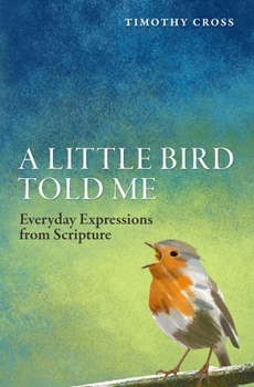 Paperback A Little Bird Told Me: Everyday Expressions from Scripture Book