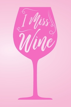 I Miss Wine: Blank Journal With Dotted Grid Paper - Pink Dot Grid Notebook For Pregnant Wine Lovers
