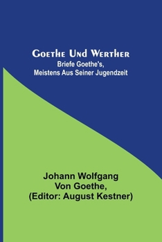 Paperback Goethe und Werther: Briefe Goethe's, meistens aus seiner Jugendzeit [German] Book