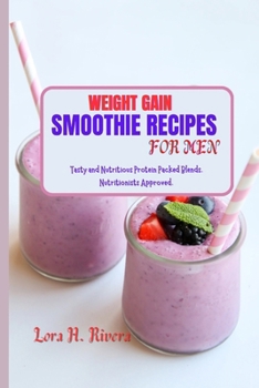 Weight Gain Smoothie Recipes for Men: Tasty and Nutritious Protein Packed Blends. Nutritionists Approved.