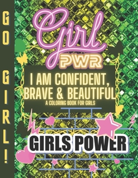 Paperback I Am Confident, Brave & Beautiful A Coloring Book for Girls: Positive, educational and fun a great gift for any girl Book