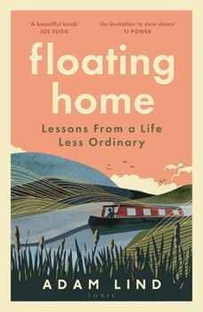 Hardcover Floating Home: Lessons from a life less ordinary, from the beloved narrowboat dweller, Adam Floating Home Book