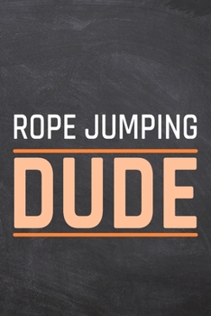 Rope Jumping Dude: Rope Jumping Notebook, Planner or Journal | Size 6 x 9 | 110 Dot Grid Pages | Office Equipment, Supplies, Gear |Funny Rope Jumping Gift Idea for Christmas or Birthday