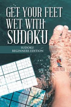 Paperback Get your Feet Wet with Sudoku: Sudoku Beginners Edition Book
