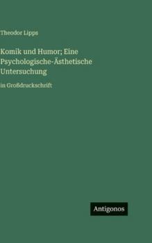 Komik und Humor; Eine Psychologische-Ästhetische Untersuchung: in Großdruckschrift (German Edition)