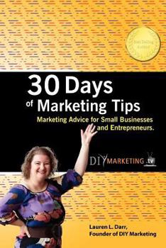 Paperback 30 Days of Marketing Tips: Marketing Advice for Small Businesses and Entrepreneurs Book