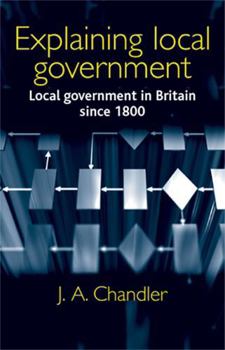 Paperback Explaining local government: Local government in Britain since 1800 Book