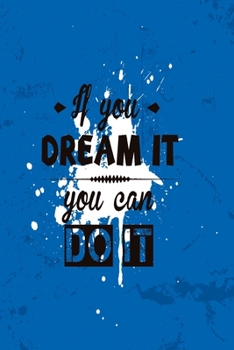 Paperback If you can dream it, you can do it blue Edition: Funny Dot Grid 6x9 Dotted Bullet Journal and Notebook Book