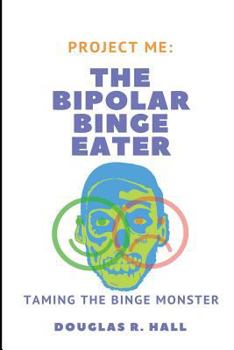 Paperback The Bipolar Binge Eater: Taming The Binge Monster Book
