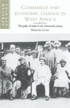 Hardcover Commerce and Economic Change in West Africa: The Palm Oil Trade in the Nineteenth Century Book