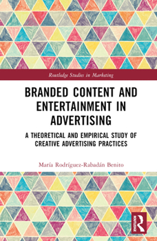 Hardcover Branded Content and Entertainment in Advertising: A Theoretical and Empirical Study of Creative Advertising Practices Book