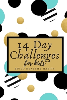 Paperback 14 Day Challenges For Kids Build Healthy Habits: Encourage Kids And Students To Learn Study And Explore The World Around Them Activity Book For Childr Book