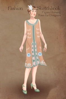 Fashion Sketchbook Figure Drawing Poses for Designers: Fashion sketch templates with 1920 vintage style illustration of art deco flapper dress