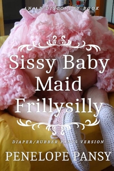 Paperback Sissy Baby Maid Frillysilly (Diaper/Rubber pants version): An ABDL/Sissy baby/Femdom story Book