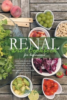 Paperback Renal Diet Cookbook for Beginners: Easy, Low-Sodium, Potassium, and Phosphorus Recipes to Avoid Dialysis and Manage Every Stage of Kidney Disease Book