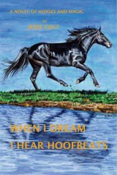 Paperback When I Dream I Hear Hoofbeats: A Novel of Horses and Magic Book