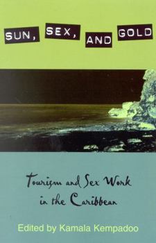 Hardcover Sun, Sex, and Gold: Tourism and Sex Work in the Caribbean Book