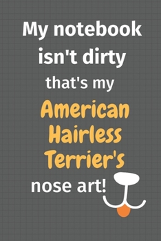My notebook isn't dirty that's my American Hairless Terrier's nose art: For American Hairless Terrier Dog Fans