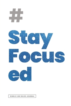 # STAY FOCUSED JOURNAL | Ruled Notebook Journal, 120 Pages, Premium Notebook, Matte Cover Finish, Writing Note Taking Diary, Lined Journal (6in x 9in | 15.24cm x 22.86cm)