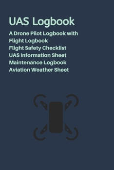 Paperback UAS Logbook: A Drone Pilot Logbook - Flight Safety Checklist - Flight Logbook - Aviation Weather Sheet - UAS Information Sheet - Ma Book