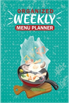Paperback Organized Weekly Menu Planner: Smart Weekly Menu Planner With Grocery List Organizer Notebook Journal for Planning Weekly Grocery Shopping - 6x9 Inch Book