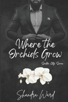 Paperback Where the Orchids Grow: The Saxton City Series - Book 3 Book