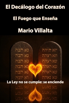 El Decálogo del Corazón: El Fuego que Enseña. (Spanish Edition)