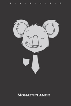 Business Koala Monatsplaner: Monats�bersicht (Termine, Ziele, Notizen, Wochenplan) f�r Tierfreunde und Fans des niedlichen Beuteltiers aus Australien