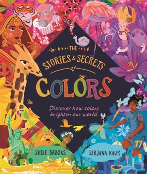 Hardcover The Stories and Secrets of Colors: Discover How Colors Brighten Our World Book