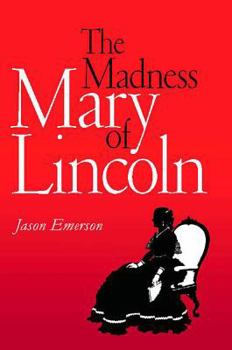 Hardcover The Madness of Mary Lincoln Book