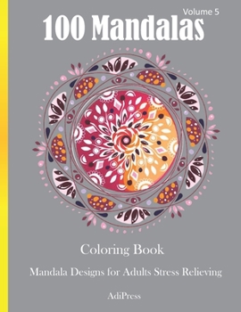 100 Mandalas Coloring Book: Mandala Designs for Adults Stress Relieving Volume 5