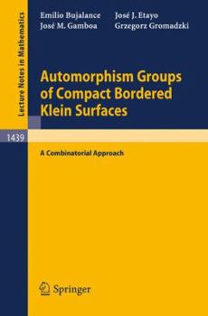 Paperback Automorphism Groups of Compact Bordered Klein Surfaces: A Combinatorial Approach Book