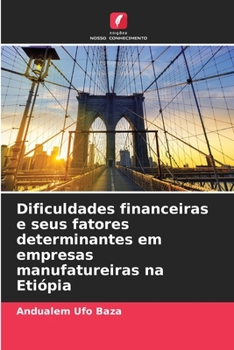 Dificuldades financeiras e seus fatores determinantes em empresas manufatureiras na Etiópia (Portuguese Edition)