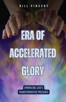 Paperback Era of Accelerated Glory: Embracing God's Transformative Presence Book