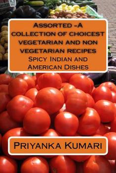 Paperback Assorted -A collection of choicest vegetarian and non vegetarian recipes: Spicy Indian and American Dishes Book