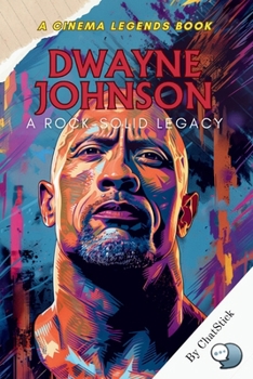 Paperback Dwayne Johnson: A Rock-Solid Legacy: The Inspiring Journey of Dwayne 'The Rock' Johnson: From Wrestling Legend to Hollywood Icon and B Book