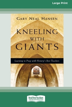 Paperback Kneeling with Giants: Learning to Pray with History's Best Teachers (16pt Large Print Edition) [Large Print] Book