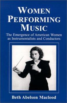 Paperback Women Performing Music: The Emergence of American Women as Classical Instrumentalists and Conductors Book