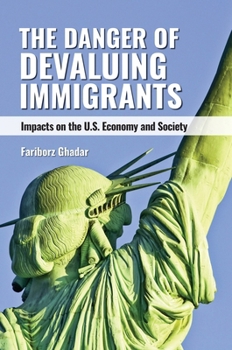 Paperback The Danger of Devaluing Immigrants: Impacts on the U.S. Economy and Society Book